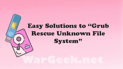 Easy Solutions to “Grub Rescue Unknown File System”