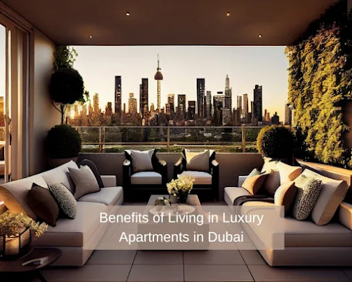 Benefits of Living in Luxury Apartments in Dubai