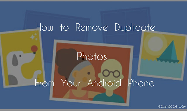 Delete Duplicate Photos From Android Phone