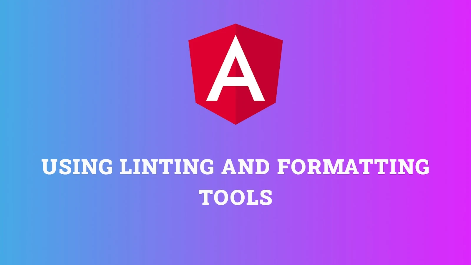 Using Linting and Formatting Tools in Angular: A Comprehensive Guide