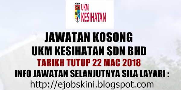 Jawatan Kosong UKM Kesihatan Sdn Bhd - 22 Mac 2018