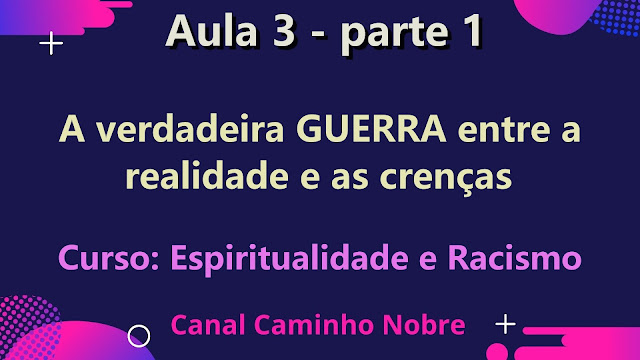 Curso Espiritualidade e racismo: A verdadeira GUERRA entre a realidade e as crenças