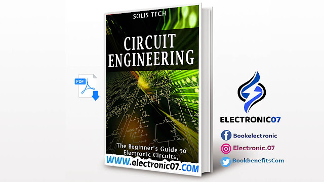 Circuit Engineering: The Beginner's Guide to Circuits, Semiconductors, Circuit Boards, Basic Electronics