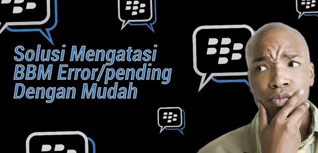 bbm error, pending, pesan ga masuk