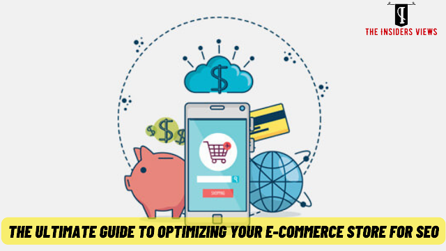 The Ultimate Guide to Optimizing Your E-Commerce Store for SEO