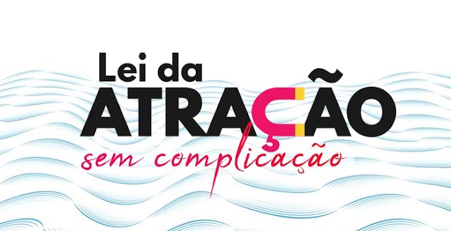 Baixe agora totalmente grátis curso completo - Lei da Atração sem Complicação