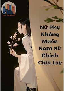 Nữ Phụ Không Muốn Nhân Vật Chính Chia Tay - Xomtruyen.net