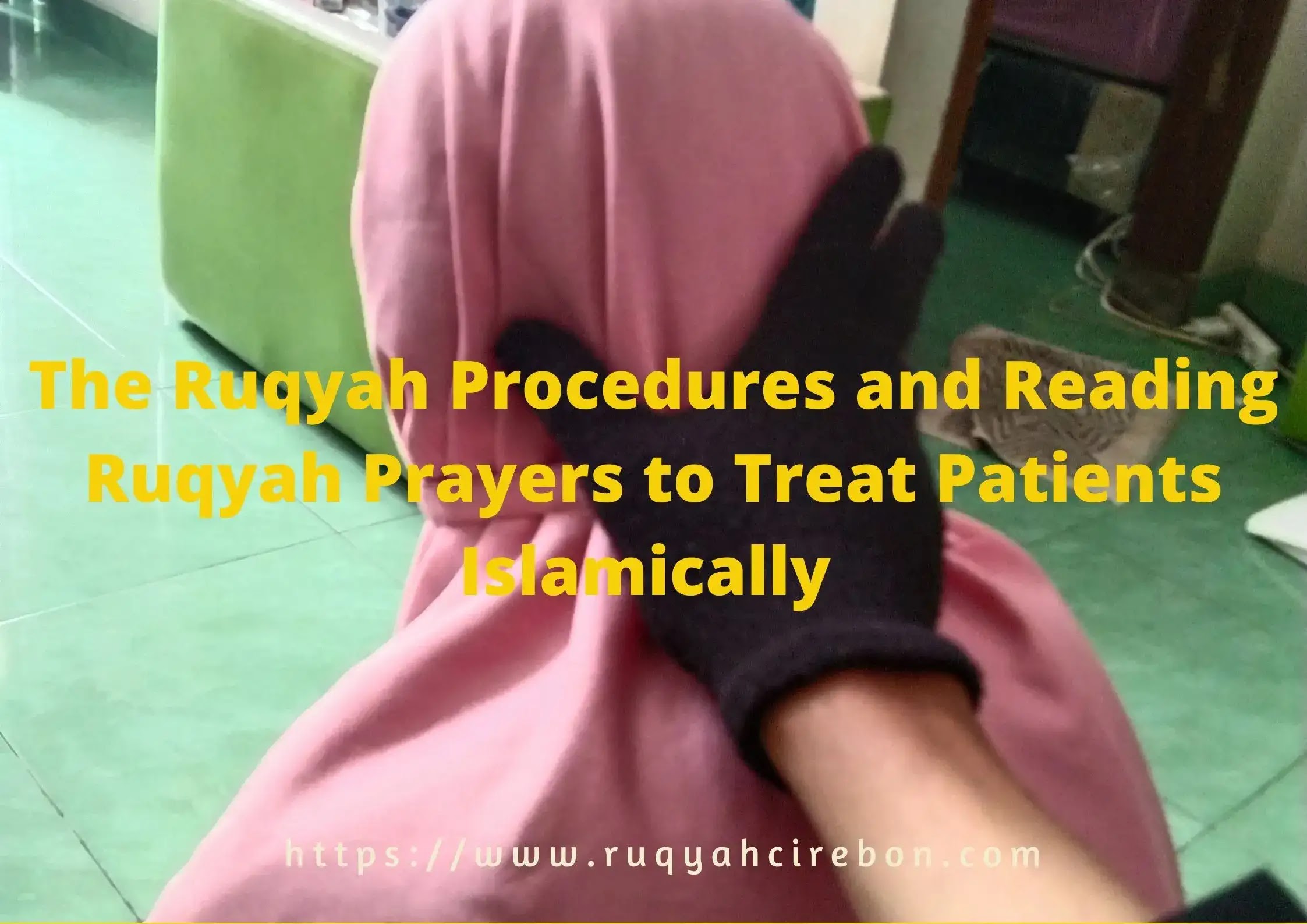 Ruqyah Procedures and Reading Ruqyah Prayers to Treat Patients Islamically, Don't Get It Wrong