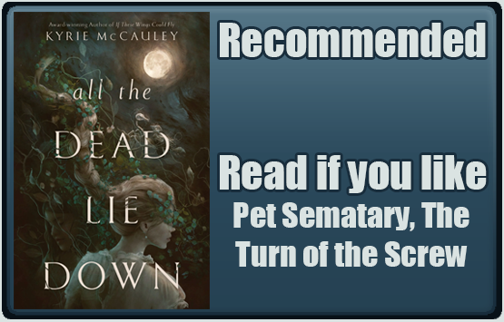 All The Dead Lie Down by Kyrie McCauley. Recommended. Read if you like Pet Sematary, The Turn of the Screw.