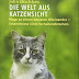 Herunterladen Die Welt aus Katzensicht: Wege zu einem besseren Miteinander - Erkenntnisse eines Verhaltensforschers PDF