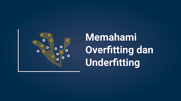 Overfitting dan Underfitting dalam Machine Learning