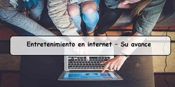 Entretenimiento en internet – Su avance