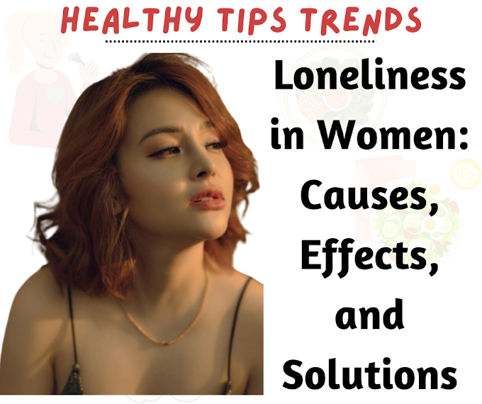 Loneliness in Women: Causes, Effects, and Solutions | Healthy Tips Trends