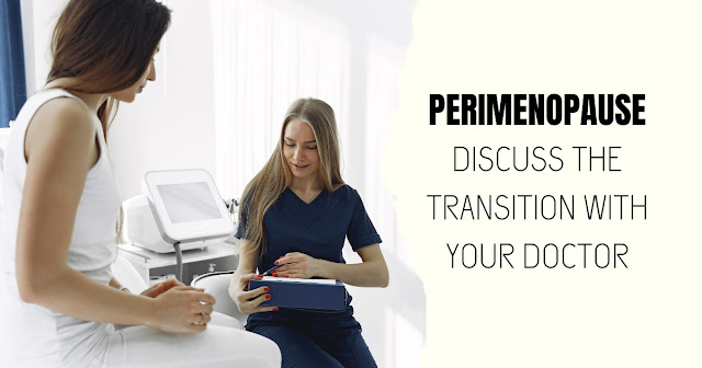 The Perimenopause Talk: How to Discuss the Transition with Your Doctor
