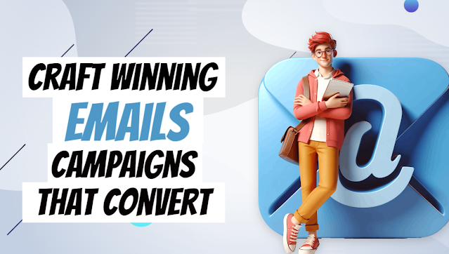 How to craft a winning email campagn that converts