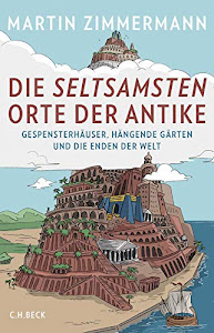 Die seltsamsten Orte der Antike: Gespensterhäuser, Hängende Gärten und die Enden der Welt