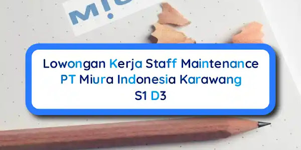 Lowongan Kerja Staff Maintenance PT Miura Karawang S1 D3