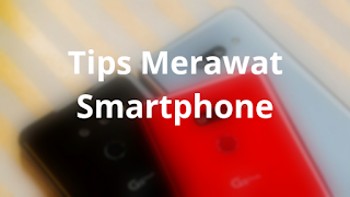 Tips Merawat Smartphone