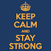 "Keep Calm and Stay Strong !!"