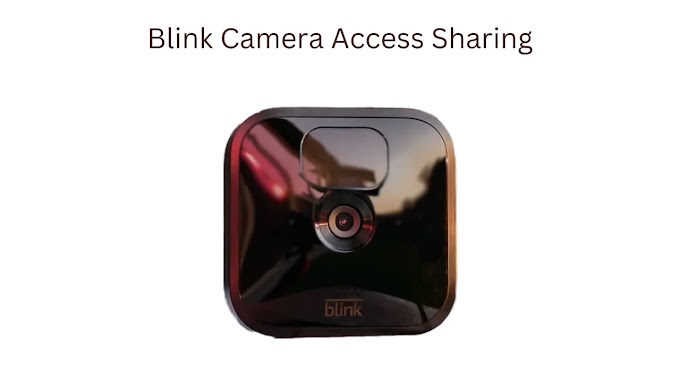 The Ultimate Guide to Blink Camera Access Sharing