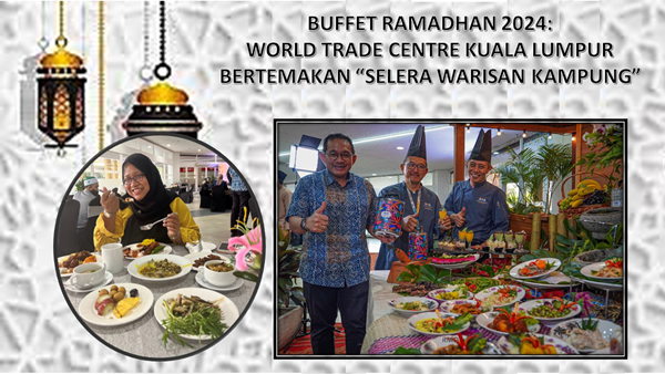 Buffet Ramadhan 2024: World Trade Centre Kuala Lumpur Bertemakan “SELERA WARISAN KAMPUNG”