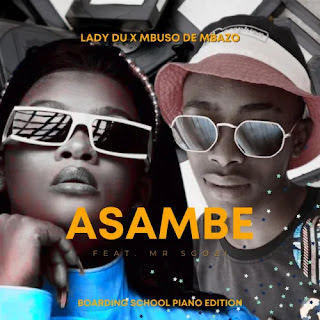 (Amapiano) Asambe (Boarding School Piano Edition) [feat. Mr Sgozi] - Mbuso de Mbazo & Lady Du  (2022)