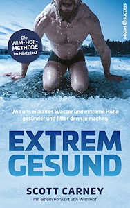 Extrem gesund: Wie uns eiskaltes Wasser und extreme Höhe gesünder und fitter denn je machen