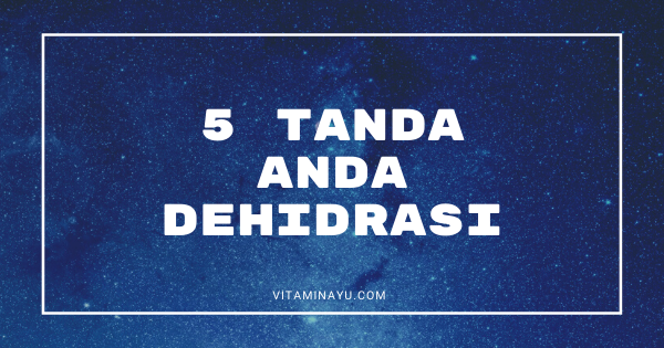 5 Tanda Anda Dehidrasi: Tidak Cukup Air