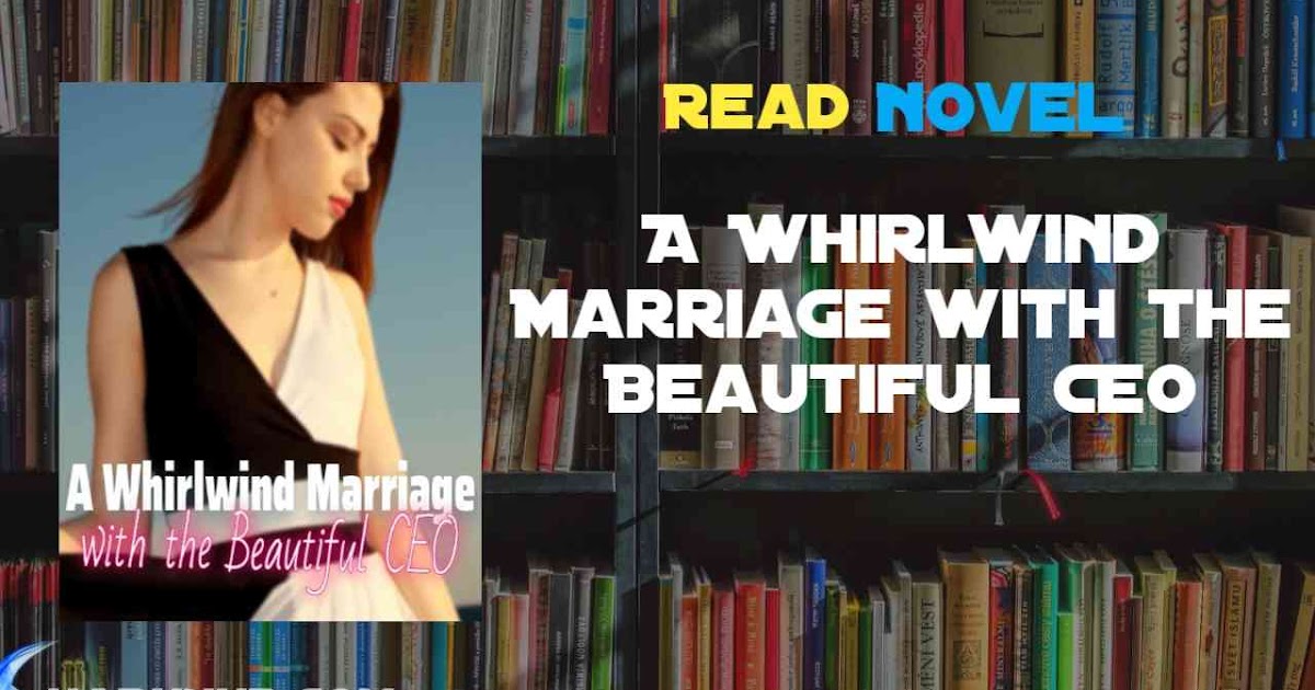 Read A Whirlwind Marriage with the Beautiful CEO Novel Full Episode ...