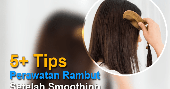 5 Tips Perawatan Rambut  Setelah Smoothing Jharna 