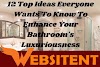 12 Top Ideas Everyone Wants To Know To Enhance Your Bathroom's Luxuriousness