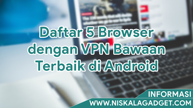 Daftar 5 Browser dengan VPN Bawaan Terbaik di Android
