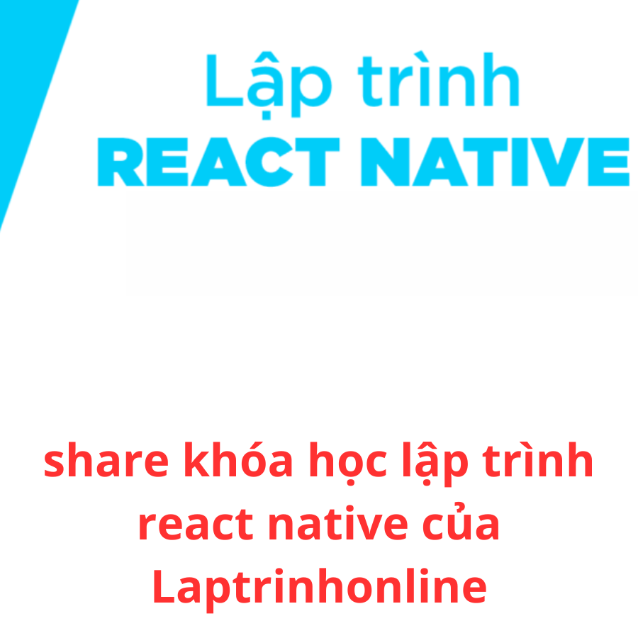 Chia Sẻ Khóa Học Lập trình React Native