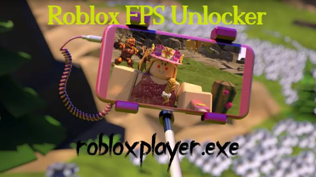 roblox-fps-unlocker-and-robloxplayer