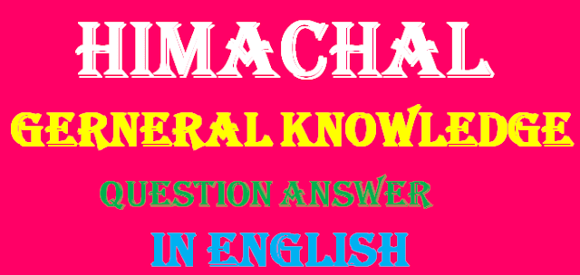 himachal pradesh very important general knowledge in english,himachal gk in hindi,