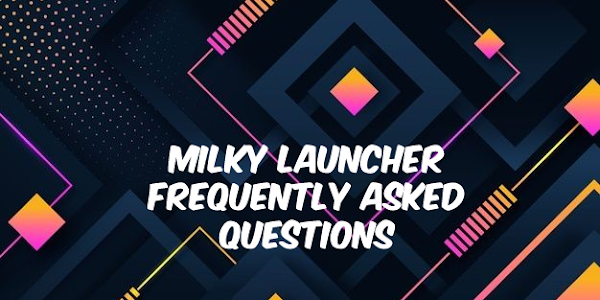Milky Launcher Frequently Asked Questions