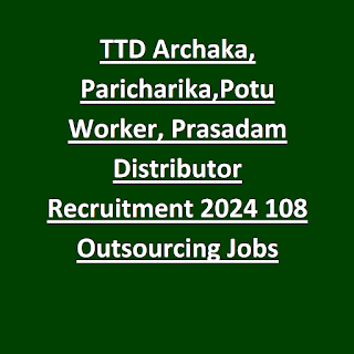 TTD Archaka, Paricharika,Potu Worker, Prasadam Distributor Recruitment 2024 108 Outsourcing Jobs