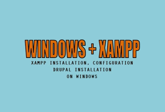 XAMPP Installation, Configuration and Drupal Installation on Windows