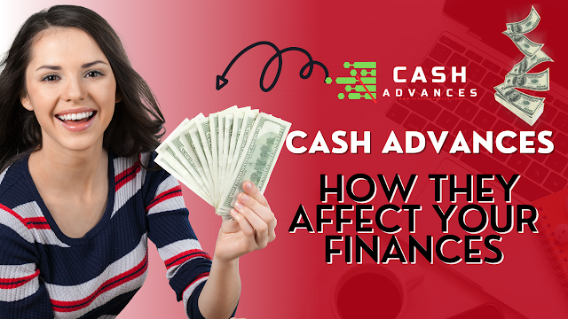 Types of Cash Advances and How They Affect Your Finances