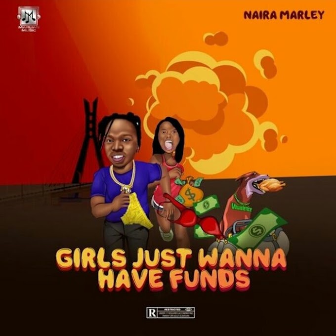 Download Music Mp3: Naira Marley – Girls Just Wanna Have Funds