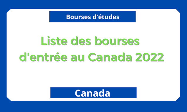 Liste des bourses d'entrée au Canada 2022