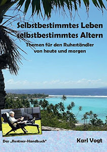 Selbstbestimmtes Leben - Selbstbestimmtes Altern: Themen für den Ruheständler von heute und morgen