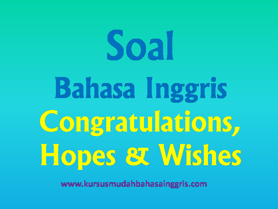 Contoh Soal Tentang Congratulations Hopes Dan Wishes Belajar Bahasa Inggris Online Gratis