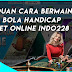 Panduan Cara Bermain Bola Handicap SBOBET Online Indo228