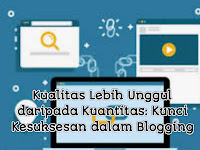 Kualitas Lebih Unggul daripada Kuantitas: Kunci Kesuksesan dalam Blogging