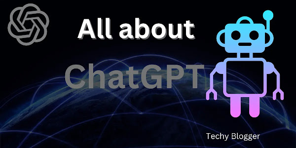 All About ChatGPT | Techy Blogger