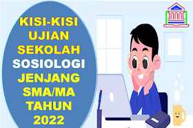 Kisi-kisi Ujian Sekolah mapel Sosiologi Jenjang SMA/MA Tahun 2022 /2023