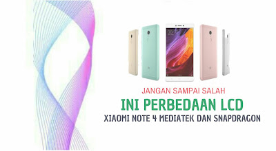 Jangan sampai salah, Ini Perbedaan LCD Xiaomi Note 4 Mediatek dan Snapdragon