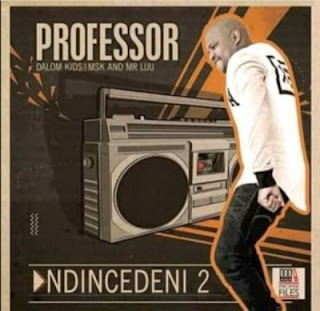 DOWNLOAD MP3 | Professor - Ndincedeni 2 (feat. Dalom Kids, MSK & Mr Luu) | 2020