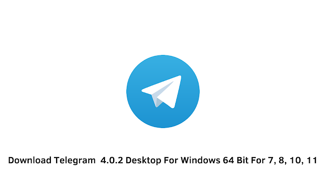 Download Telegram  4.0.2 Desktop For Windows 64 Bit For 7, 8, 10, 11